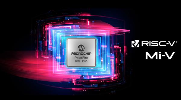 Microchip 宣布业界首款基于RISC－V的片上系统（SoC）FPGA开始量产