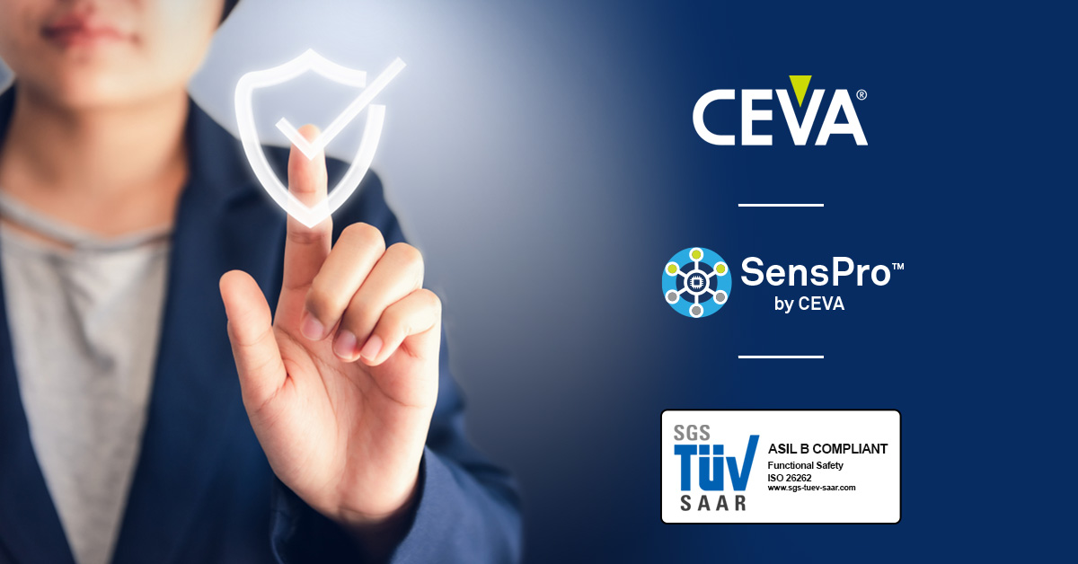 CEVA SensPro™ 传感器中枢DSP 获得 ASIL B(随机) 和 ASIL D(系统)汽车安全合规认证