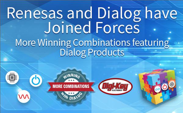 随着公司合并的完成，Digi-Key Electronics 推进分销来自 Renesas 和 Dialog 的致胜产品组合