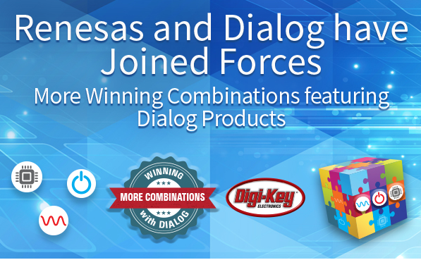 Digi-Key推进分销来自 Renesas 和 Dialog 的致胜产品组合
