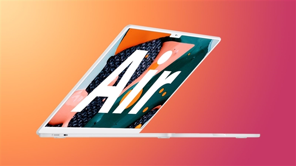 价格给力！新MacBook Air曝光：苹果刘海屏设计扎眼、首发M2芯片