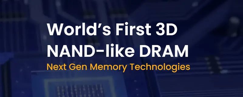 全球首款 3D X-DRAM，NAND Flash奔向300层