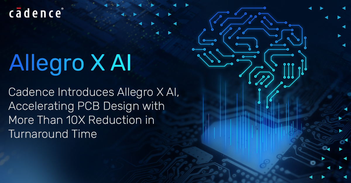 Cadence 推出Allegro X AI ，旨在加速 PCB 设计流程，可将周转时间缩短 10